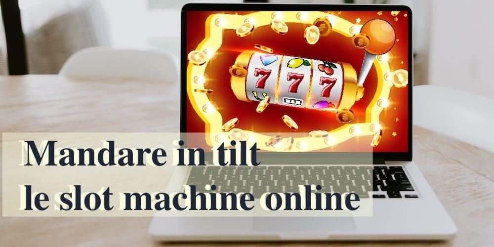Mandare in tilt le slot machine online